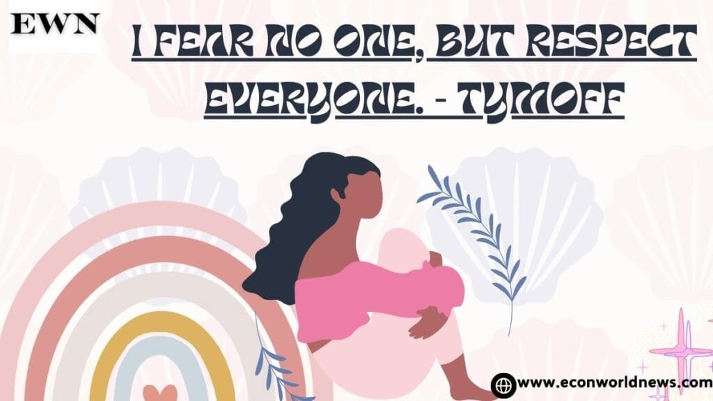 I fear no one, but respect everyone. - tymoff